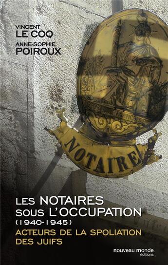 Couverture du livre « Les notaires sous l'Occupation (1940-1944) » de Anne-Sophie Poiroux et Vincent Lecocq aux éditions Nouveau Monde