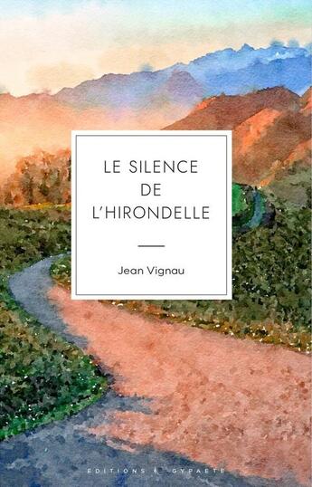 Couverture du livre « Le silence de l'hirondelle » de Jean Vignau aux éditions Gypaete