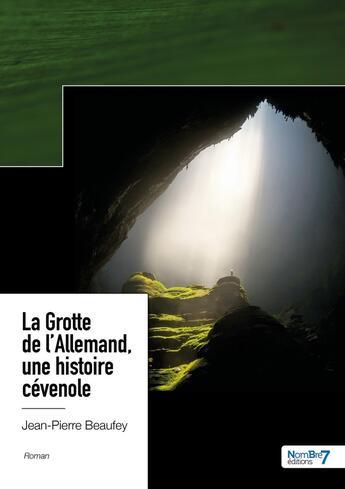 Couverture du livre « La grotte de l'Allemand, une histoire cévenole » de Jean-Pierre Beaufey aux éditions Nombre 7