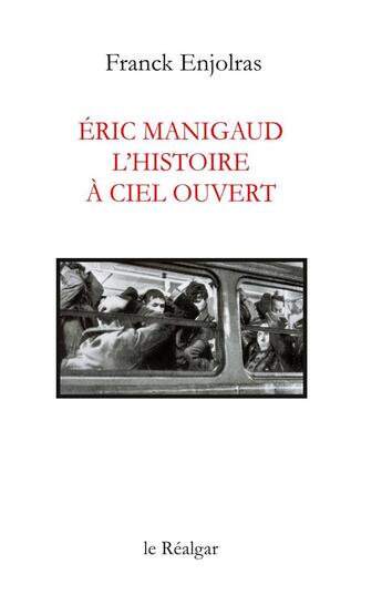 Couverture du livre « Eric Manigaud, l'histoire à ciel ouvert » de Franck Enjolras aux éditions Le Realgar