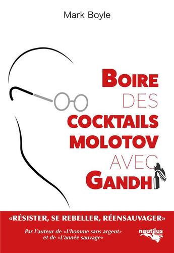 Couverture du livre « Boire des cocktails molotov avec Gandhi » de Mark Boyle aux éditions Nautilus Medias