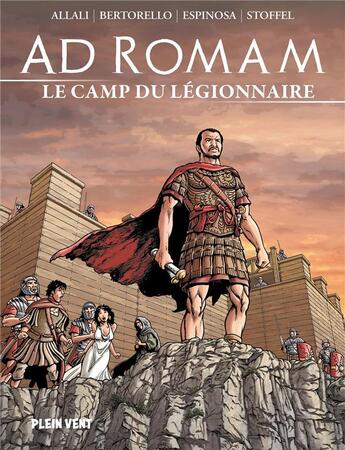 Couverture du livre « Ad romam : le camp du legionnaire » de Eric Stoffel et Frederic Allali et Michel Espinosa et Yvon Bertorello aux éditions Plein Vent