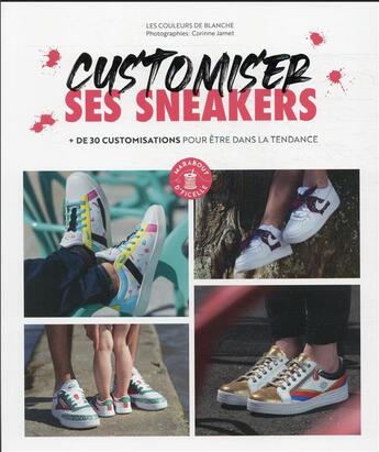 Couverture du livre « Customiser ses sneakers : + de 30 customisations pour être dans la tendance » de Corinne Jamet et Blanche Thomas aux éditions Marabout