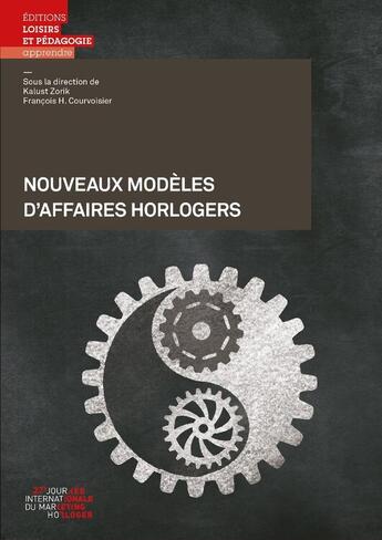 Couverture du livre « Nouveaux modèles d'affaires horlogers » de Francois H. Courvoisier et Kalust Zorik et Collectif aux éditions Lep