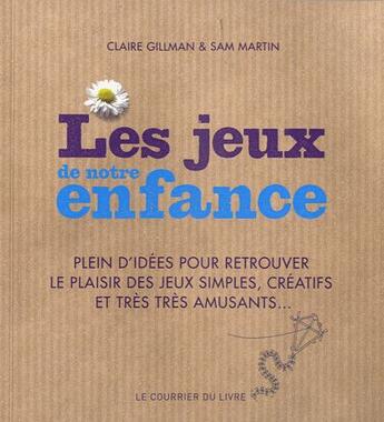 Couverture du livre « Les jeux de notre enfance » de Sam Martin et Claire Gillman aux éditions Courrier Du Livre