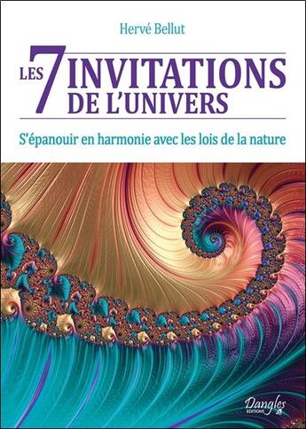 Couverture du livre « Les 7 invitations de l'univers ; s'épanouir en harmonie avec les lois de la nature » de Herve Bellut aux éditions Dangles