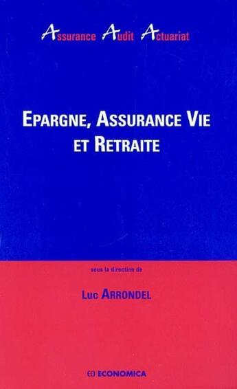 Couverture du livre « EPARGNE, ASSURANCE VIE ET RETRAITE » de Arrondel/Luc aux éditions Economica