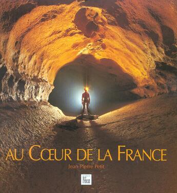 Couverture du livre « Au coeur de la france » de Petit/Jean Pier aux éditions Creations Du Pelican