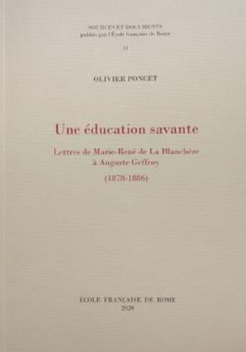 Couverture du livre « Une éducation savante ; lettres de Marie-René de La Blanchère à Auguste Geffroy (1878-1886) » de Olivier Poncet aux éditions Ecole Francaise De Rome