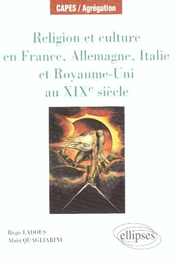 Couverture du livre « Religion et culture en france, allemagne, italie et royaume-uni au 19e siecle » de Ladous/Quagliarini aux éditions Ellipses