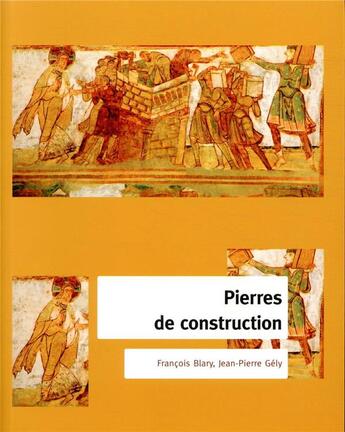 Couverture du livre « Pierres de construction ; de la carrière au bâtiment » de Jean-Pierre Gely et Francois Blary aux éditions Cths Edition