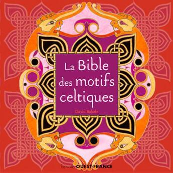 Couverture du livre « La bible des motifs celtiques » de David Balade aux éditions Ouest France