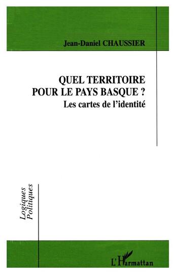 Couverture du livre « Quel territoire pour le pays basque ? ; les cartes de l'identité » de Jean-Daniel Chaussier aux éditions L'harmattan