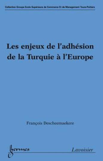 Couverture du livre « Les enjeux de l'adhésion de la Turquie à l'Europe » de François Descheemaekere aux éditions Hermes Science Publications