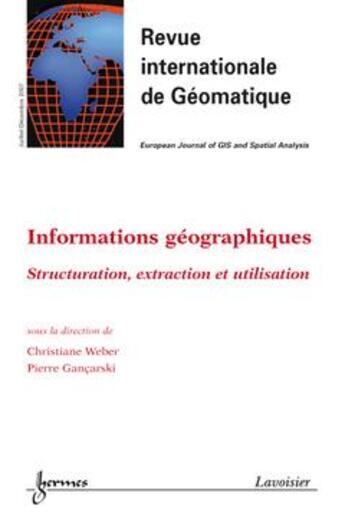 Couverture du livre « Informations Geographiques. Structuration, Extraction Et Utilisation (Revue Internationale De Geomat » de Weber Christiane aux éditions Hermes Science Publications