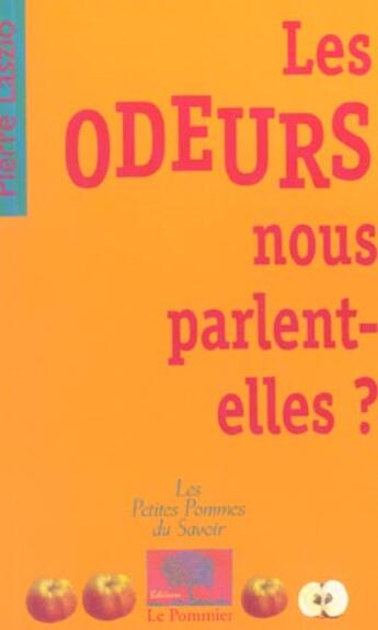 Couverture du livre « Les odeurs nous parlent-elles ? » de Pierre Laszlo aux éditions Le Pommier