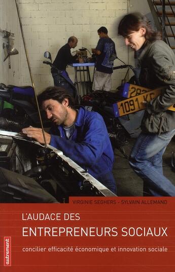 Couverture du livre « L'audace des entrepreneurs sociaux ; concilier efficacité économique et innovation sociale » de Sylvain Allemand et Virginie Seghers aux éditions Autrement