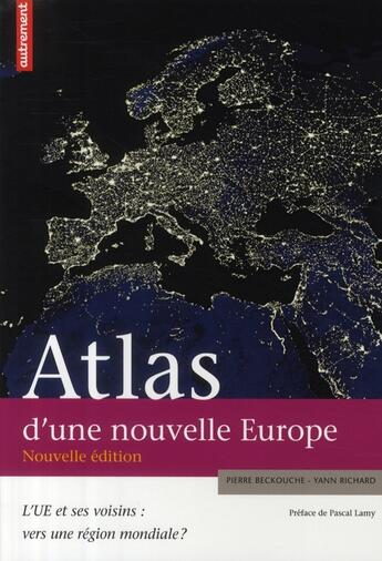 Couverture du livre « Atlas d'une nouvelle Europe ; l'U.E. et ses voisins : vers une région mondiale ? » de Beckouche Pierre / R aux éditions Autrement