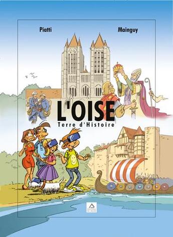 Couverture du livre « L'oise une terre d'histoire » de Pascal Piatti et Dominique Mainguy aux éditions Signe