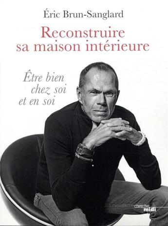 Couverture du livre « Reconstruire sa maison intérieure » de Eric Brun-Sanglard aux éditions Cherche Midi