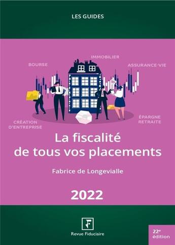 Couverture du livre « Les guides RF : la fiscalité de tous vos placements (édition 2022) » de Fabrice De Longevialle aux éditions Revue Fiduciaire