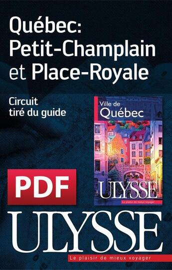 Couverture du livre « Québec : le Petit-Champlain et Place-Royale » de  aux éditions Ulysse