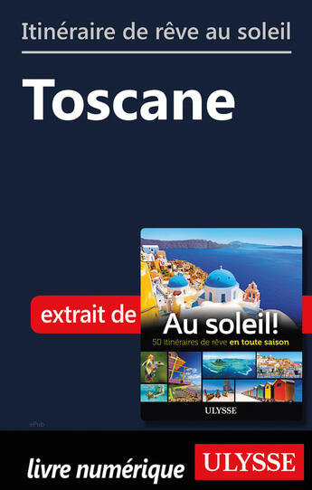 Couverture du livre « Itinéraire de rêve au soleil - Toscane » de  aux éditions Ulysse