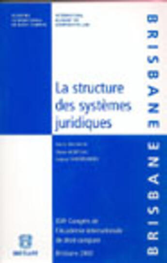 Couverture du livre « La structure des systemes juridiques ; xvi congres de l'academie internationale de droit compare » de Olivier Moreteau aux éditions Bruylant