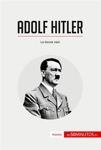 Couverture du livre « Adolf Hitler : la locura nazi » de  aux éditions 50minutos.es