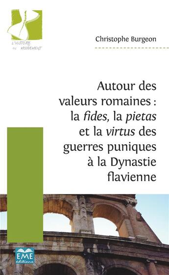 Couverture du livre « Autour des valeurs romaines : la fides, la pietas, et la virtus des guerres puniques à la dynastie flavienne » de Christophe Burgeon aux éditions Eme Editions