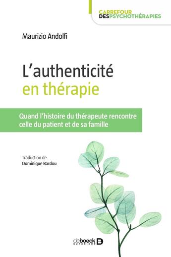 Couverture du livre « L'authenticité en thérapie : quand l'histoire du thérapeute rencontre celle du patient et de sa famille » de Maurizio Andolfi aux éditions De Boeck Superieur