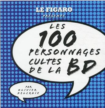 Couverture du livre « Les 100 personnages cultes de la BD » de Olivier Delcroix aux éditions Societe Du Figaro