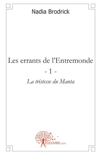 Couverture du livre « Les errants de l'entremonde t.1 ; la tristesse du Manta » de Nadia Brodrick aux éditions Edilivre