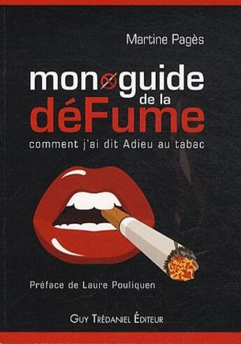 Couverture du livre « Mon guide de la défume ; comment j'ai dit Adieu au tabac » de Martine Pages aux éditions Guy Trédaniel