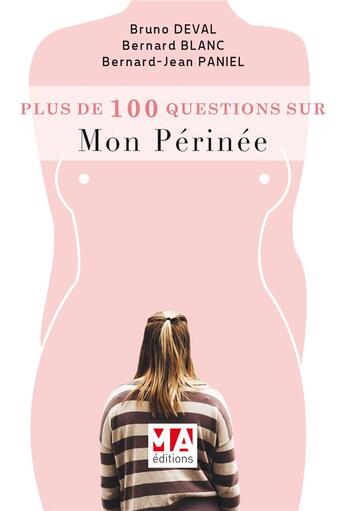 Couverture du livre « Plus de 100 questions sur ; mon périnée » de Bernard Blanc et Bruno Deval et Bernard-Jean Paniel aux éditions Ma