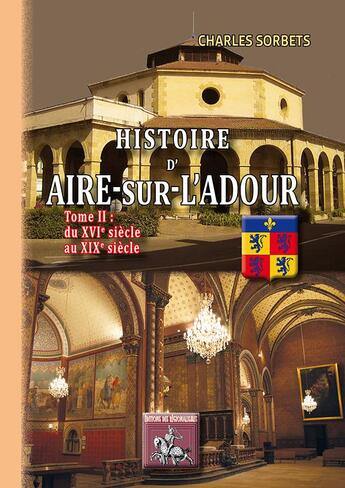 Couverture du livre « Histoire d'Aire-sur-l'Adour Tome 2 ; du XVIe au XIXe siècle » de Charles Sorbets aux éditions Editions Des Regionalismes