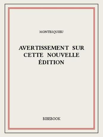 Couverture du livre « Avertissement sur cette nouvelle édition » de Charles-Louis De Secondat Montesquieu aux éditions Bibebook