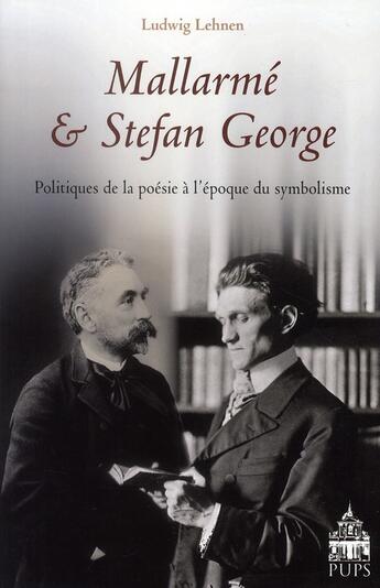 Couverture du livre « Mallarmé & Stefan George ; politiques de la poésie à l'époque du symbolisme » de Ludwig Lehnen aux éditions Sorbonne Universite Presses