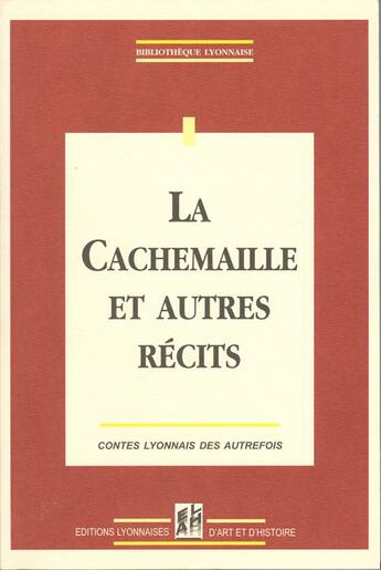 Couverture du livre « La cachemaille et autres récits ; contes lyonnais des autrefois » de  aux éditions Elah