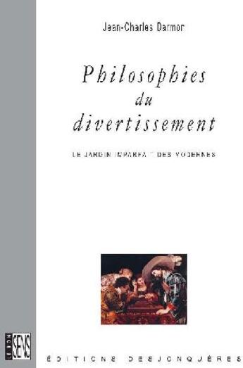 Couverture du livre « Philosophies du divertissement ; le jardin imparfait des modernes » de Jean-Charles Darmon aux éditions Desjonqueres