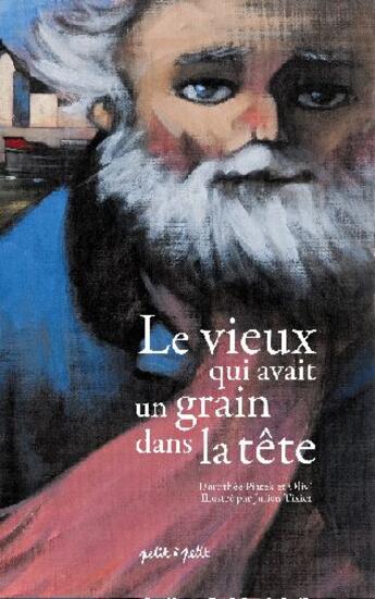 Couverture du livre « Le vieux qui avait un grain dans la tête » de Piatek/Oliv'/Tixier aux éditions Petit A Petit