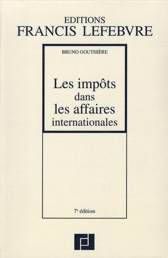Couverture du livre « Les impôts dans les affaires internationales (7e édition) » de Bruno Gouthiere aux éditions Lefebvre
