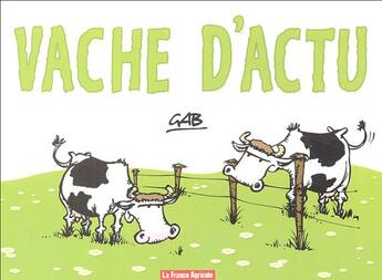 Couverture du livre « Vache d'actu » de Gab aux éditions France Agricole