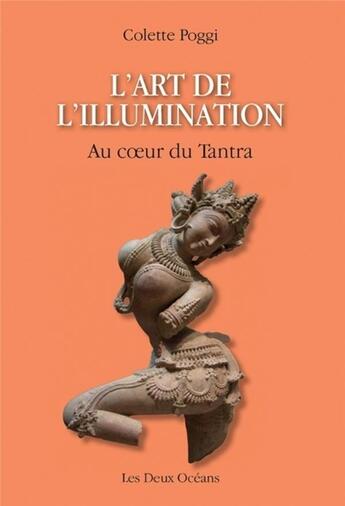 Couverture du livre « L'art de l'illumination ; au coeur du tantra » de Colette Poggi aux éditions Les Deux Oceans