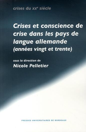 Couverture du livre « Crise et conscience de crise dans les pays de langue allemande (années vingt et trente) » de Nicole Pelletier aux éditions Pu De Bordeaux