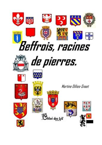 Couverture du livre « Beffrois, racines de pierres » de Martine Dillies-Snaet aux éditions Chloe Des Lys