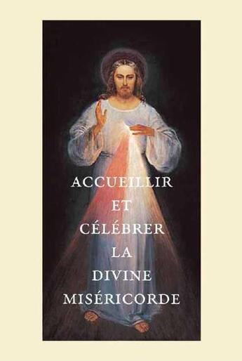 Couverture du livre « Accueillir et célébrer la divine miséricorde » de Guillaume D' Alancon aux éditions Traditions Monastiques