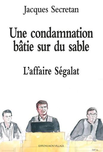 Couverture du livre « Une condamnation bâtie sur du sable : l'affaire Ségalat » de Jacques Secretan aux éditions Mon Village