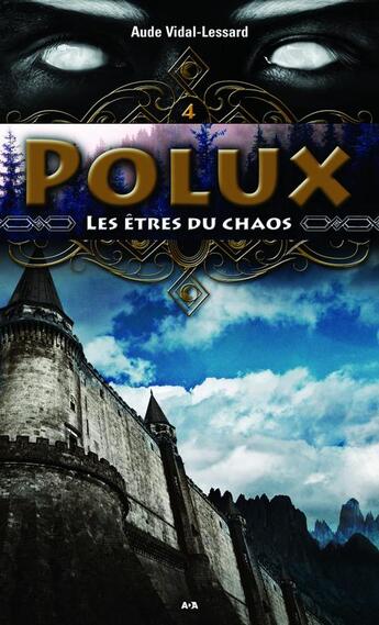 Couverture du livre « Polux t.4 ; les êtres du chaos » de Aude Vidal-Lessard aux éditions Ada