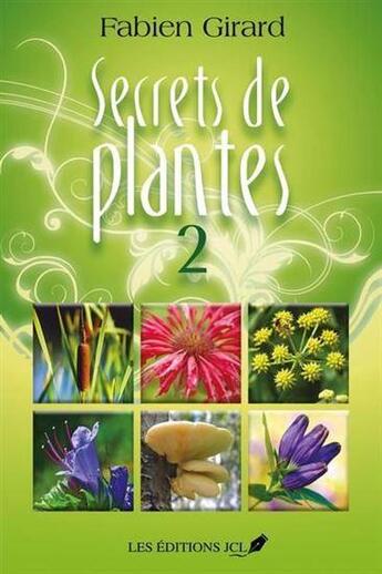 Couverture du livre « Secrets de plantes Tome 2 » de Fabien Girard aux éditions Jcl